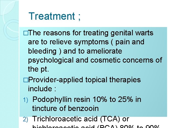 Treatment ; �The reasons for treating genital warts are to relieve symptoms ( pain