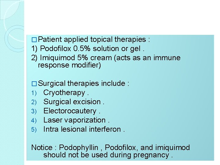 � Patient applied topical therapies : 1) Podofilox 0. 5% solution or gel. 2)