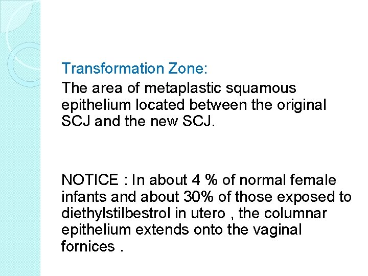 Transformation Zone: The area of metaplastic squamous epithelium located between the original SCJ and