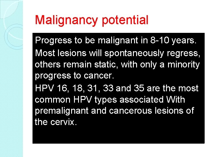 Malignancy potential Progress to be malignant in 8 -10 years. Most lesions will spontaneously