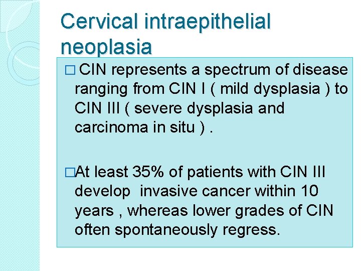 Cervical intraepithelial neoplasia � CIN represents a spectrum of disease ranging from CIN I