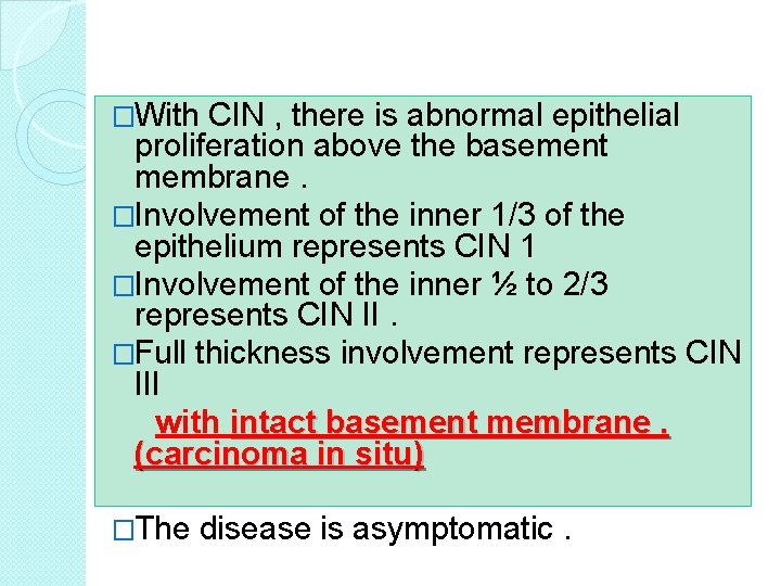 �With CIN , there is abnormal epithelial proliferation above the basement membrane. �Involvement of