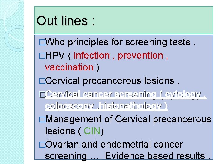 Out lines : �Who principles for screening tests. �HPV ( infection , prevention ,