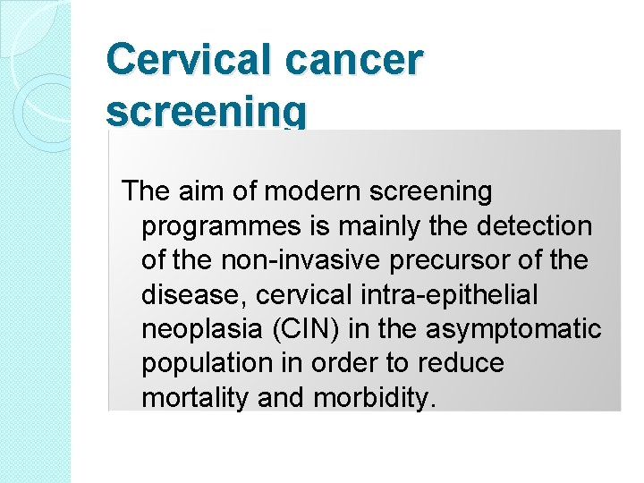 Cervical cancer screening The aim of modern screening programmes is mainly the detection of