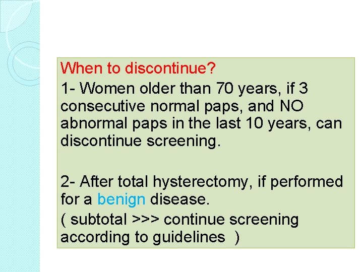 When to discontinue? 1 - Women older than 70 years, if 3 consecutive normal