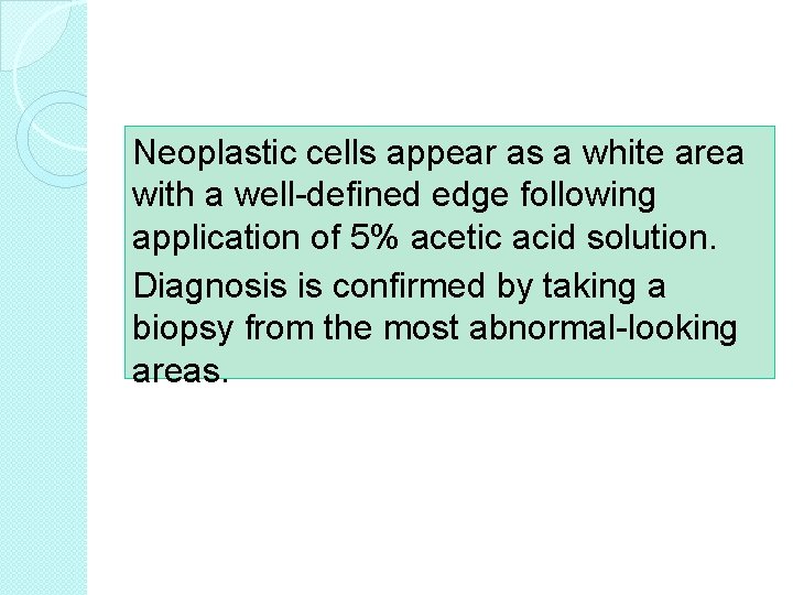 Neoplastic cells appear as a white area with a well-defined edge following application of