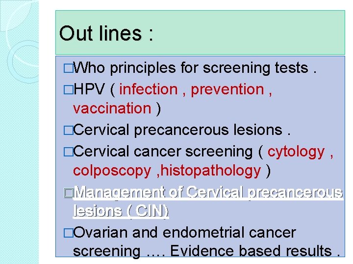 Out lines : �Who principles for screening tests. �HPV ( infection , prevention ,