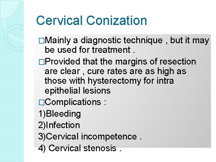 Cervical Conization �Mainly a diagnostic technique , but it may be used for treatment.