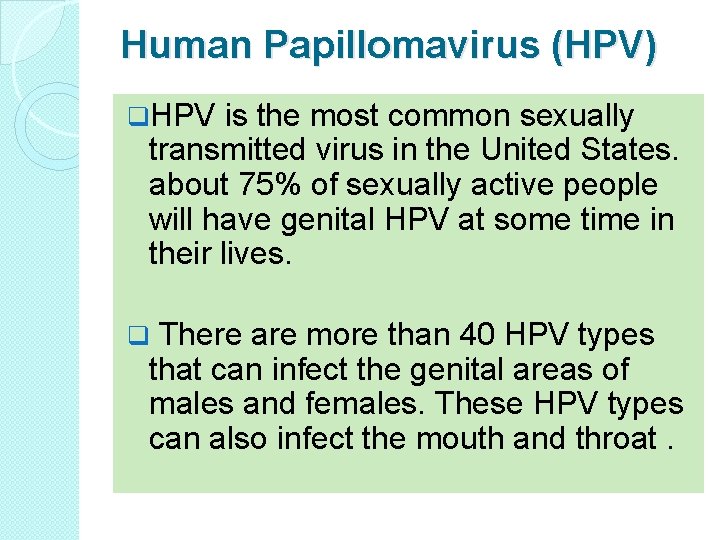 Human Papillomavirus (HPV) q. HPV is the most common sexually transmitted virus in the