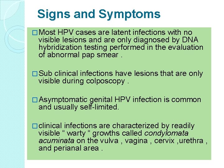 Signs and Symptoms � Most HPV cases are latent infections with no visible lesions