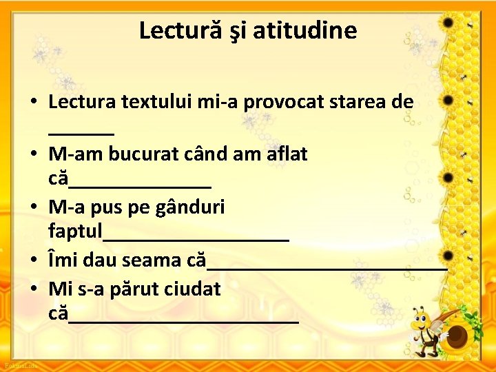 Lectură şi atitudine • Lectura textului mi-a provocat starea de ______ • M-am bucurat