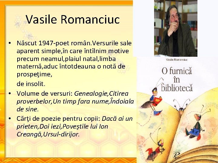 Vasile Romanciuc • Născut 1947 -poet român. Versurile sale aparent simple, în care întîlnim