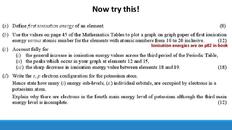Now try this! Ionisation energies are on p 82 in book 