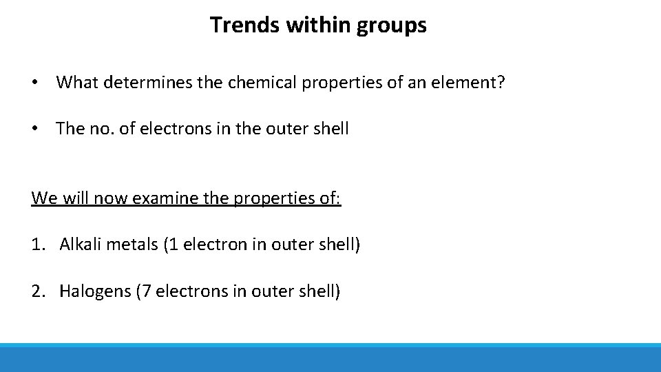 Trends within groups • What determines the chemical properties of an element? • The