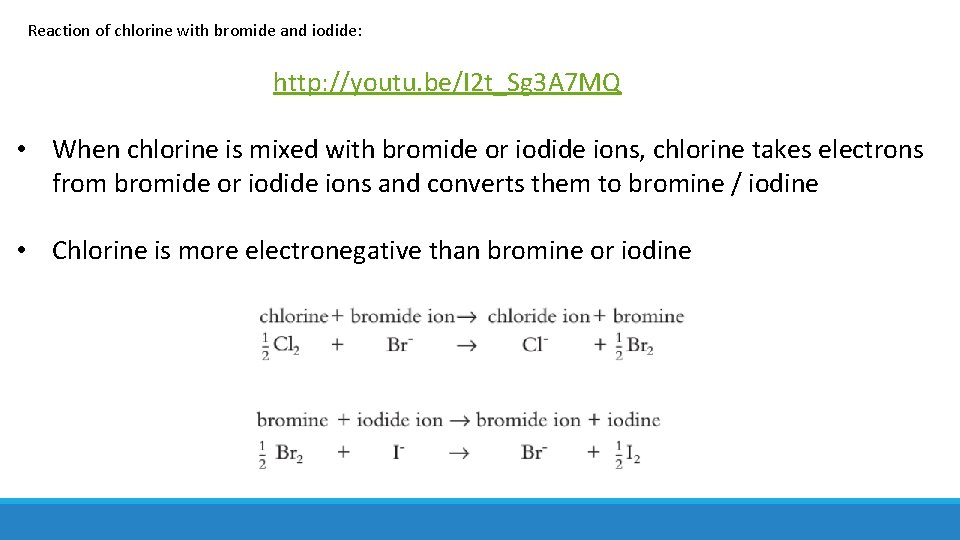 Reaction of chlorine with bromide and iodide: http: //youtu. be/I 2 t_Sg 3 A