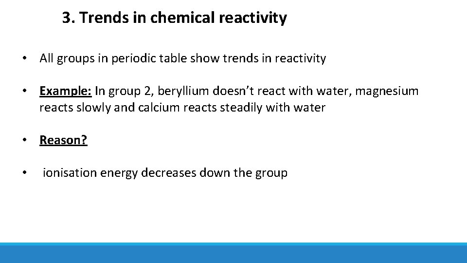 3. Trends in chemical reactivity • All groups in periodic table show trends in