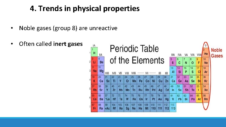 4. Trends in physical properties • Noble gases (group 8) are unreactive • Often