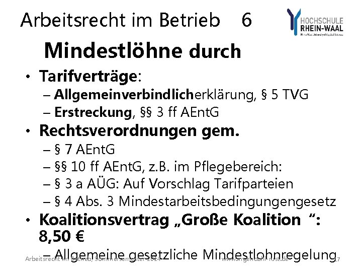 Arbeitsrecht im Betrieb 6 Mindestlöhne durch • Tarifverträge: – Allgemeinverbindlicherklärung, § 5 TVG – Arbeitsrecht im Betrieb 6 Mindestlöhne durch • Tarifverträge: – Allgemeinverbindlicherklärung, § 5 TVG –