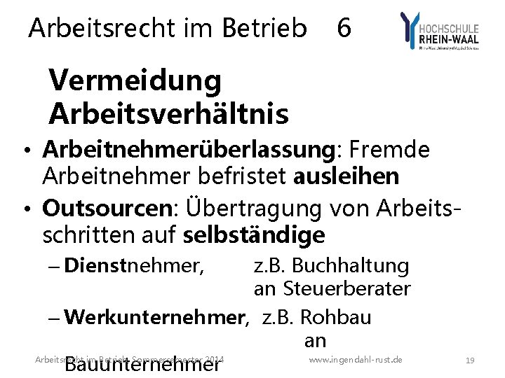 Arbeitsrecht im Betrieb 6 Vermeidung Arbeitsverhältnis • Arbeitnehmerüberlassung: Fremde Arbeitnehmer befristet ausleihen • Outsourcen: Arbeitsrecht im Betrieb 6 Vermeidung Arbeitsverhältnis • Arbeitnehmerüberlassung: Fremde Arbeitnehmer befristet ausleihen • Outsourcen: