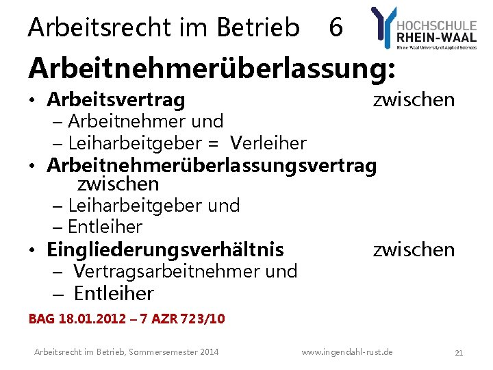 Arbeitsrecht im Betrieb 6 Arbeitnehmerüberlassung: • Arbeitsvertrag – Arbeitnehmer und – Leiharbeitgeber = Verleiher Arbeitsrecht im Betrieb 6 Arbeitnehmerüberlassung: • Arbeitsvertrag – Arbeitnehmer und – Leiharbeitgeber = Verleiher