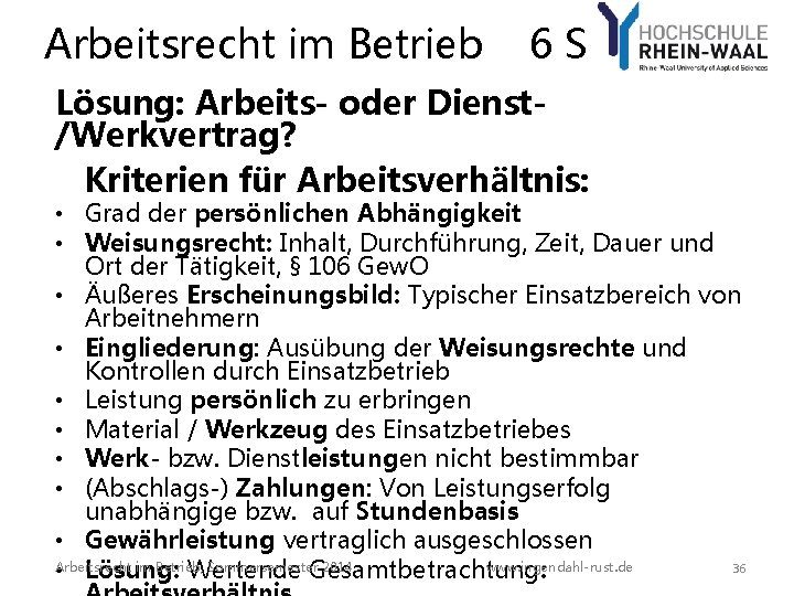 Arbeitsrecht im Betrieb 6 S Lösung: Arbeits- oder Dienst/Werkvertrag? Kriterien für Arbeitsverhältnis: • Grad Arbeitsrecht im Betrieb 6 S Lösung: Arbeits- oder Dienst/Werkvertrag? Kriterien für Arbeitsverhältnis: • Grad
