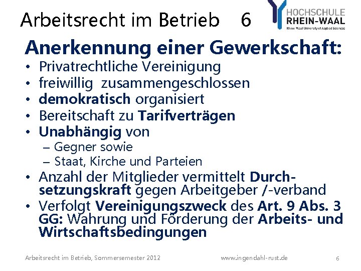 Arbeitsrecht im Betrieb 6 Anerkennung einer Gewerkschaft: • • • Privatrechtliche Vereinigung freiwillig zusammengeschlossen Arbeitsrecht im Betrieb 6 Anerkennung einer Gewerkschaft: • • • Privatrechtliche Vereinigung freiwillig zusammengeschlossen