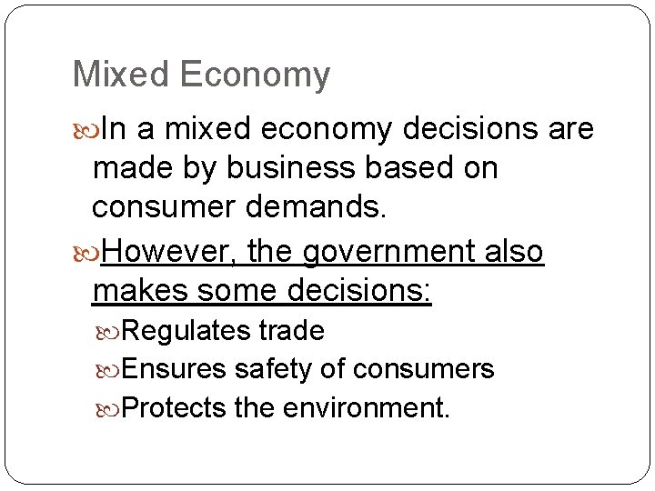 Mixed Economy In a mixed economy decisions are made by business based on consumer