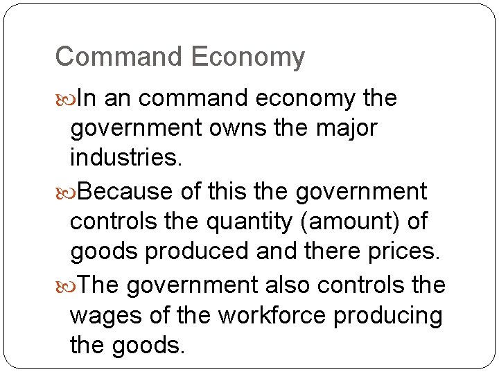 Command Economy In an command economy the government owns the major industries. Because of