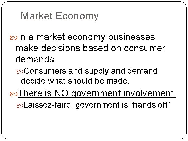 Market Economy In a market economy businesses make decisions based on consumer demands. Consumers