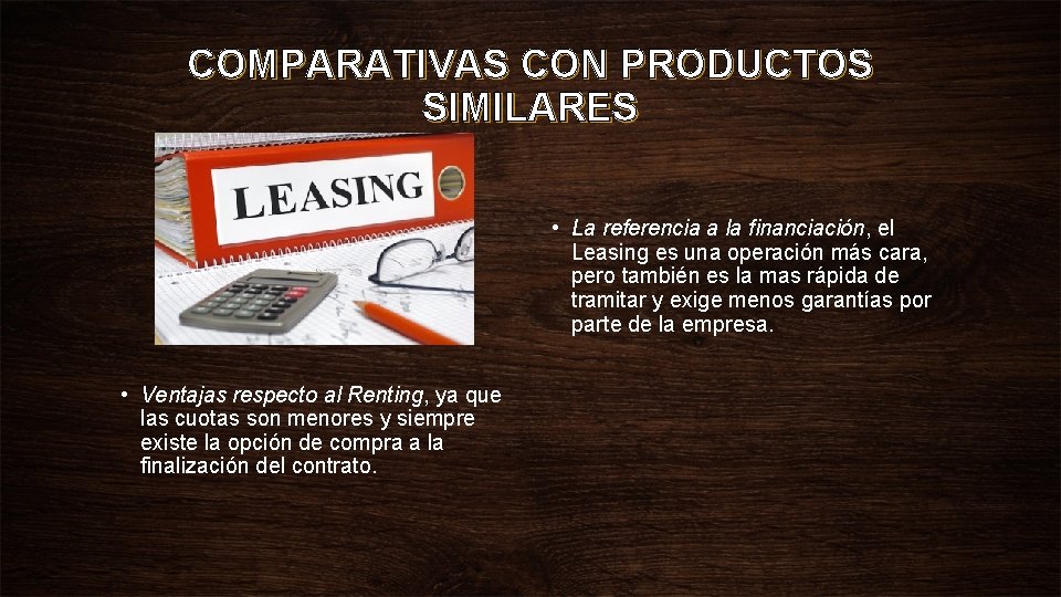 COMPARATIVAS CON PRODUCTOS SIMILARES • La referencia a la financiación, el Leasing es una