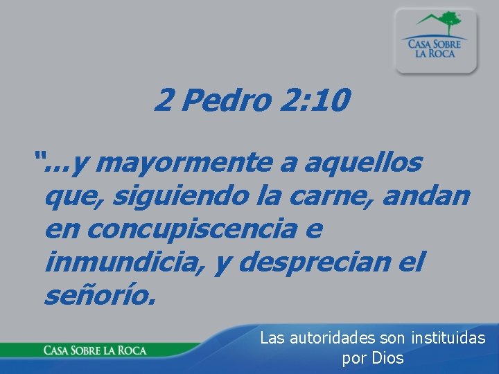 2 Pedro 2: 10 “…y mayormente a aquellos que, siguiendo la carne, andan en