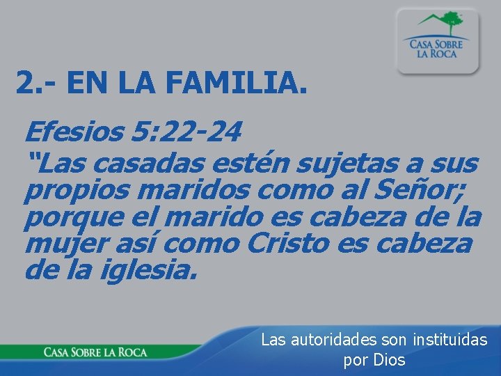 2. - EN LA FAMILIA. Efesios 5: 22 -24 “Las casadas estén sujetas a