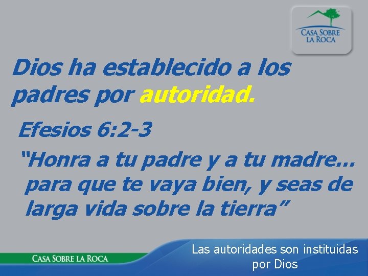 Dios ha establecido a los padres por autoridad. Efesios 6: 2 -3 “Honra a