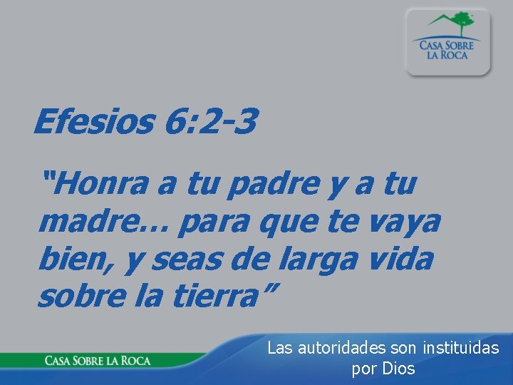 Efesios 6: 2 -3 “Honra a tu padre y a tu madre… para que