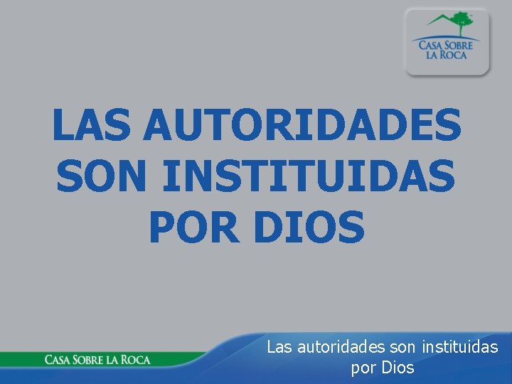 LAS AUTORIDADES SON INSTITUIDAS POR DIOS Las autoridades son instituidas por Dios 