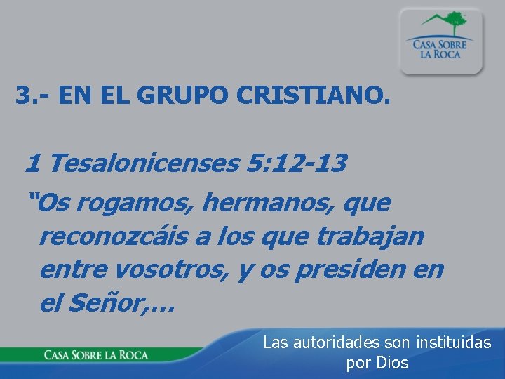 3. - EN EL GRUPO CRISTIANO. 1 Tesalonicenses 5: 12 -13 “Os rogamos, hermanos,