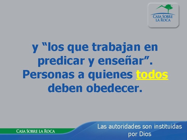 y “los que trabajan en predicar y enseñar”. Personas a quienes todos deben obedecer.