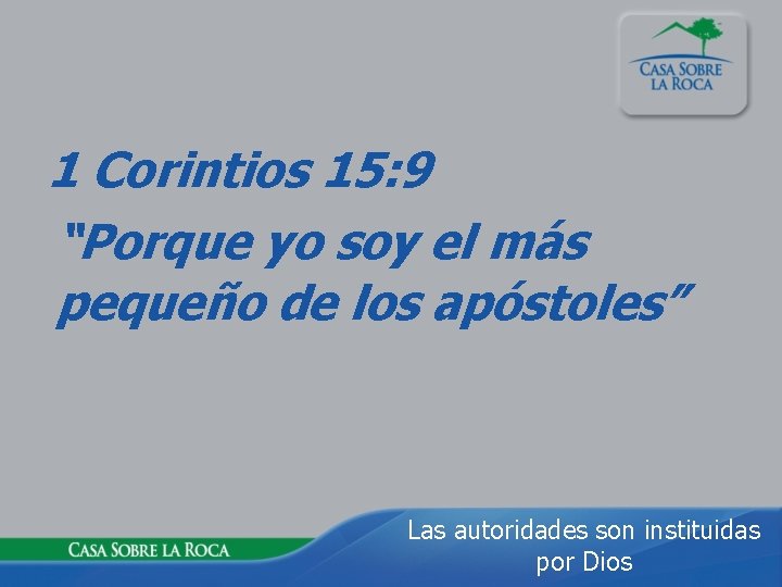 1 Corintios 15: 9 “Porque yo soy el más pequeño de los apóstoles” Las