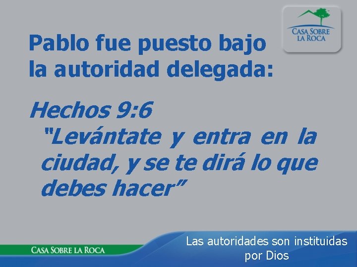 Pablo fue puesto bajo la autoridad delegada: Hechos 9: 6 “Levántate y entra en