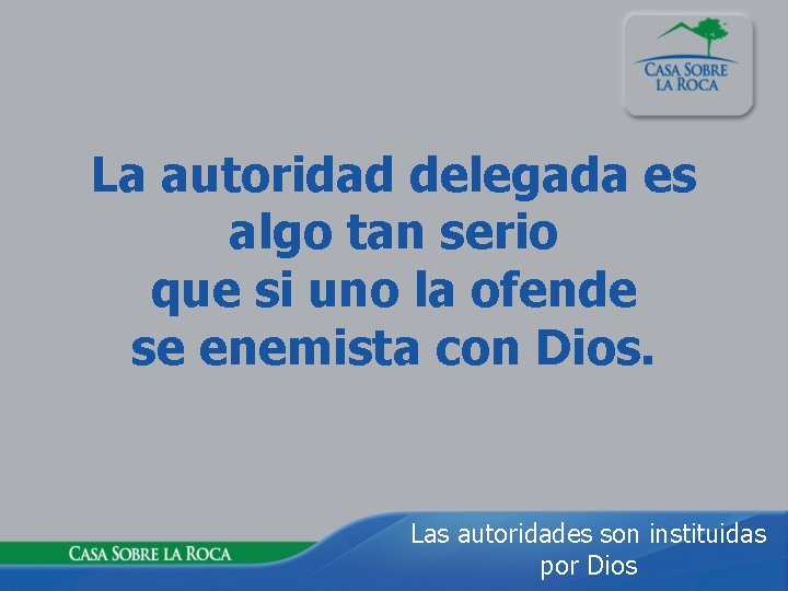 La autoridad delegada es algo tan serio que si uno la ofende se enemista