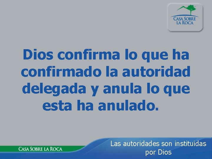 Dios confirma lo que ha confirmado la autoridad delegada y anula lo que esta