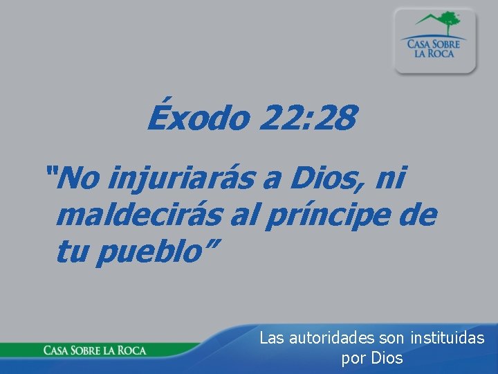 Éxodo 22: 28 “No injuriarás a Dios, ni maldecirás al príncipe de tu pueblo”