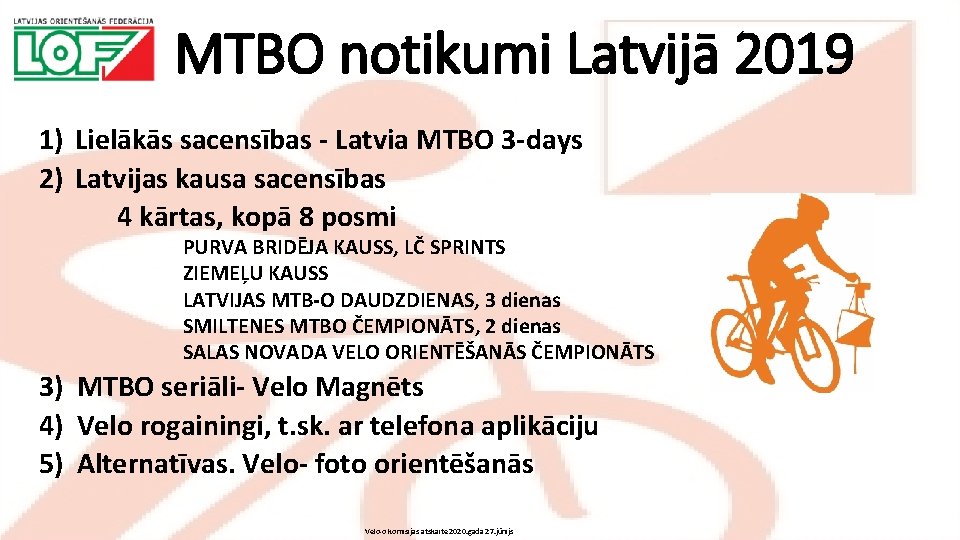 MTBO notikumi Latvijā 2019 1) Lielākās sacensības - Latvia MTBO 3 -days 2) Latvijas