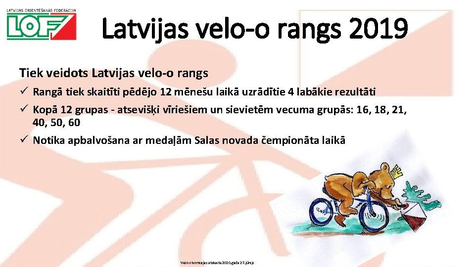 Latvijas velo-o rangs 2019 Tiek veidots Latvijas velo-o rangs ü Rangā tiek skaitīti pēdējo