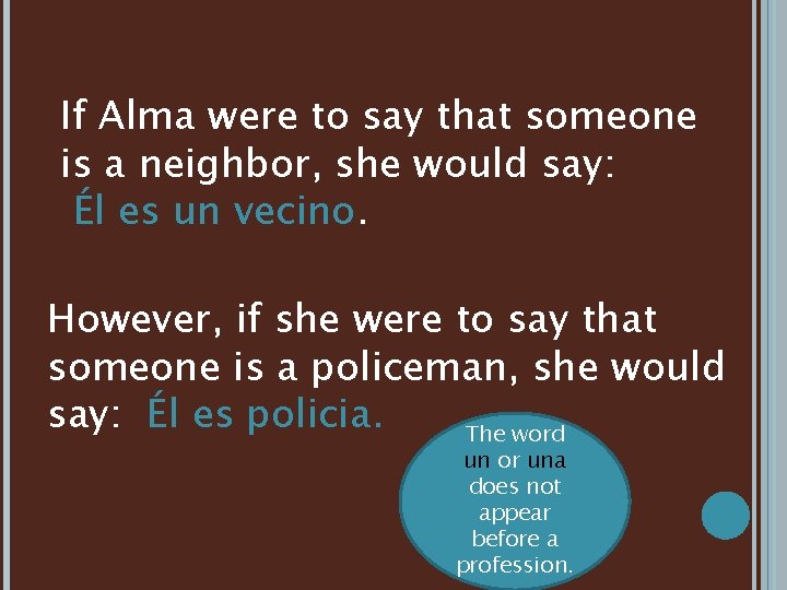 If Alma were to say that someone is a neighbor, she would say: Él