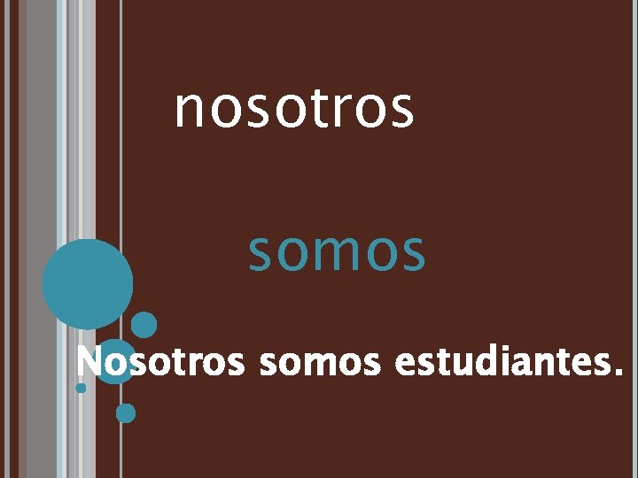 nosotros somos Nosotros somos estudiantes. 