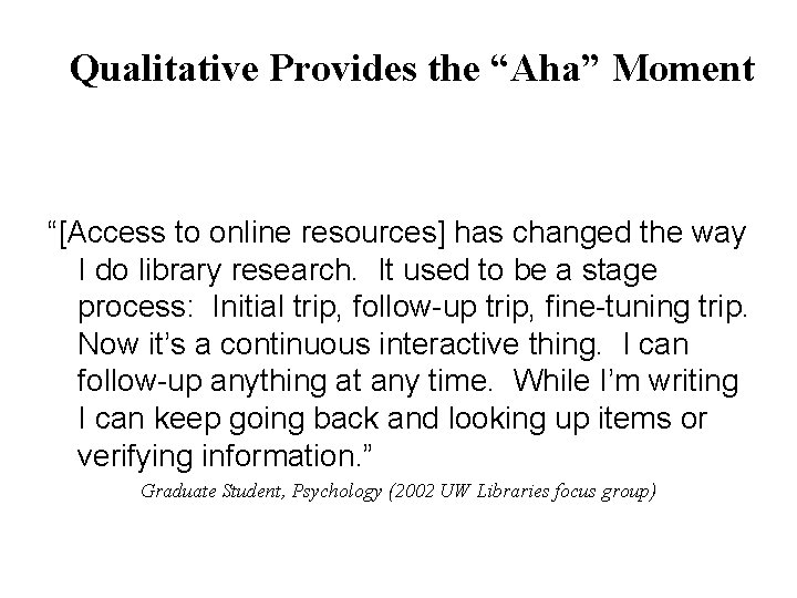 Qualitative Provides the “Aha” Moment “[Access to online resources] has changed the way I