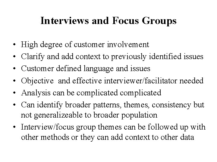 Interviews and Focus Groups • • • High degree of customer involvement Clarify and