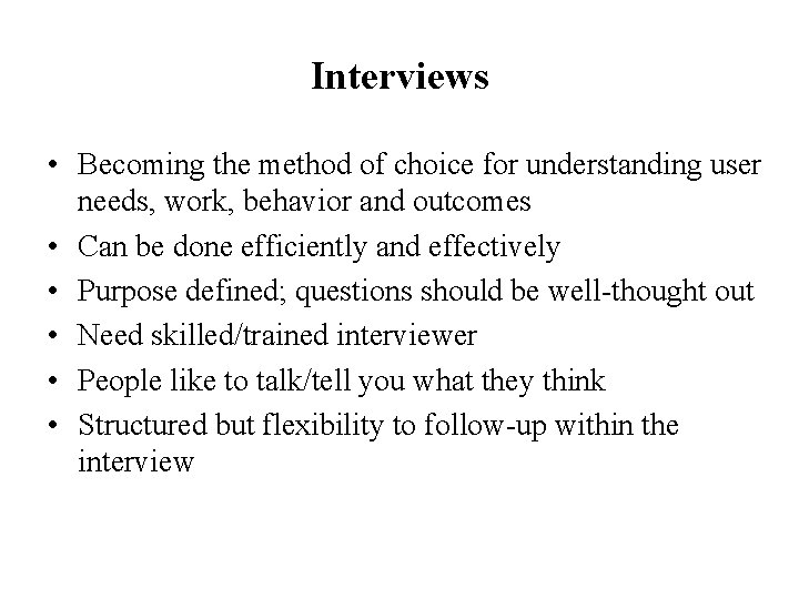 Interviews • Becoming the method of choice for understanding user needs, work, behavior and