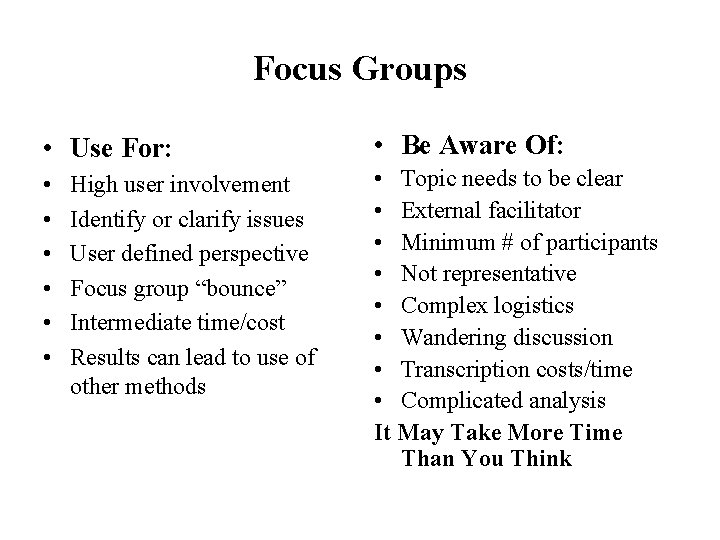 Focus Groups • Use For: • Be Aware Of: • • Topic needs to